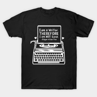 I Am A Writer Therefore I Am Not Sane Edgar Allan Poe T-Shirt